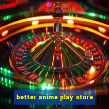 better anime play store